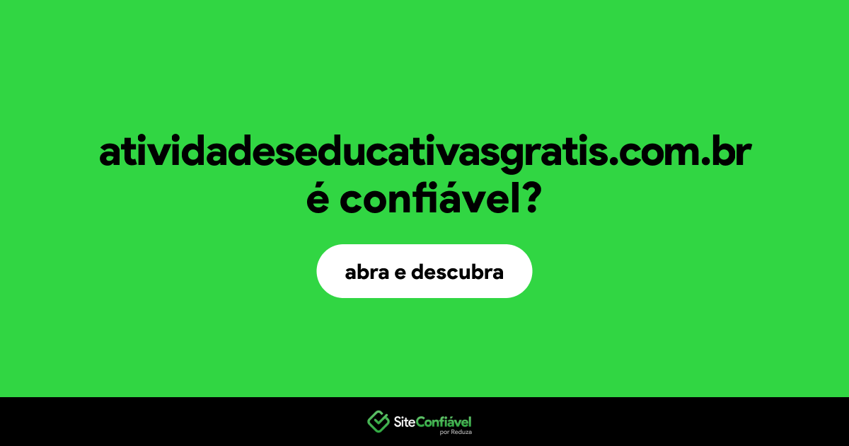 O site atividadeseducativasgratis.com.br é confiável?