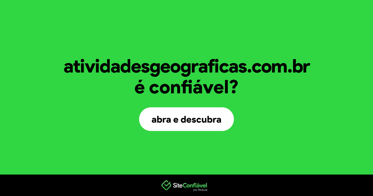 O site atividadesgeograficas.com.br é confiável?