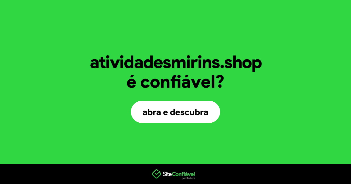 O site atividadesmirins.shop é confiável?