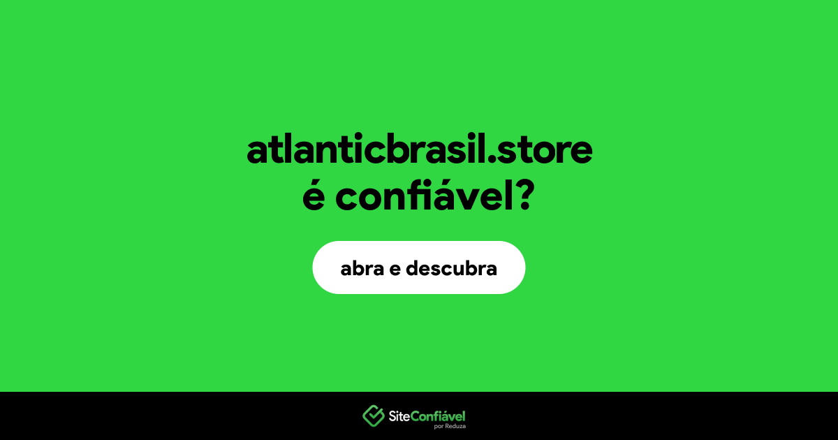 O site atlanticbrasil.store é confiável?