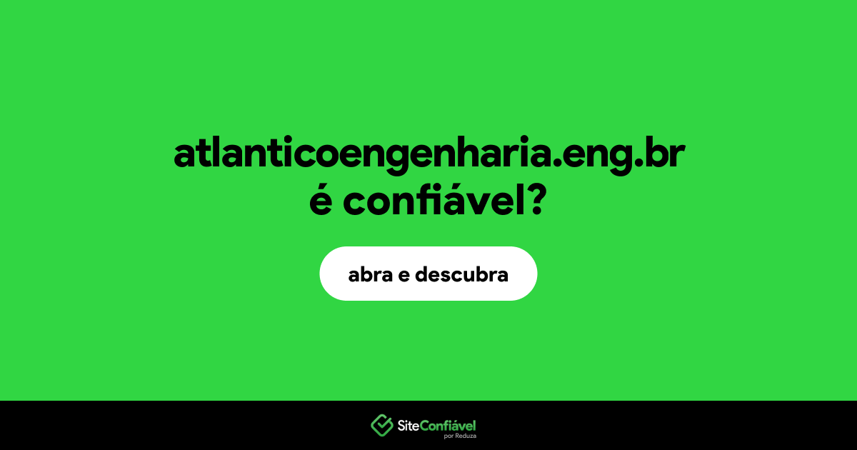 O site atlanticoengenharia.eng.br é confiável?
