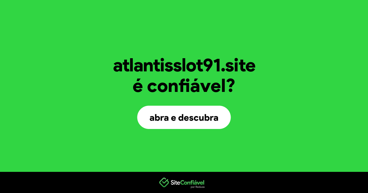 O site atlantisslot91.site é confiável?