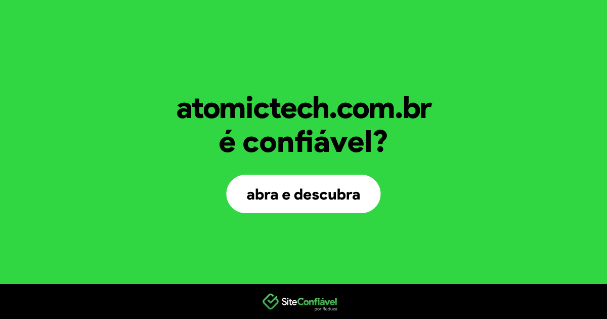 O site atomictech.com.br é confiável?