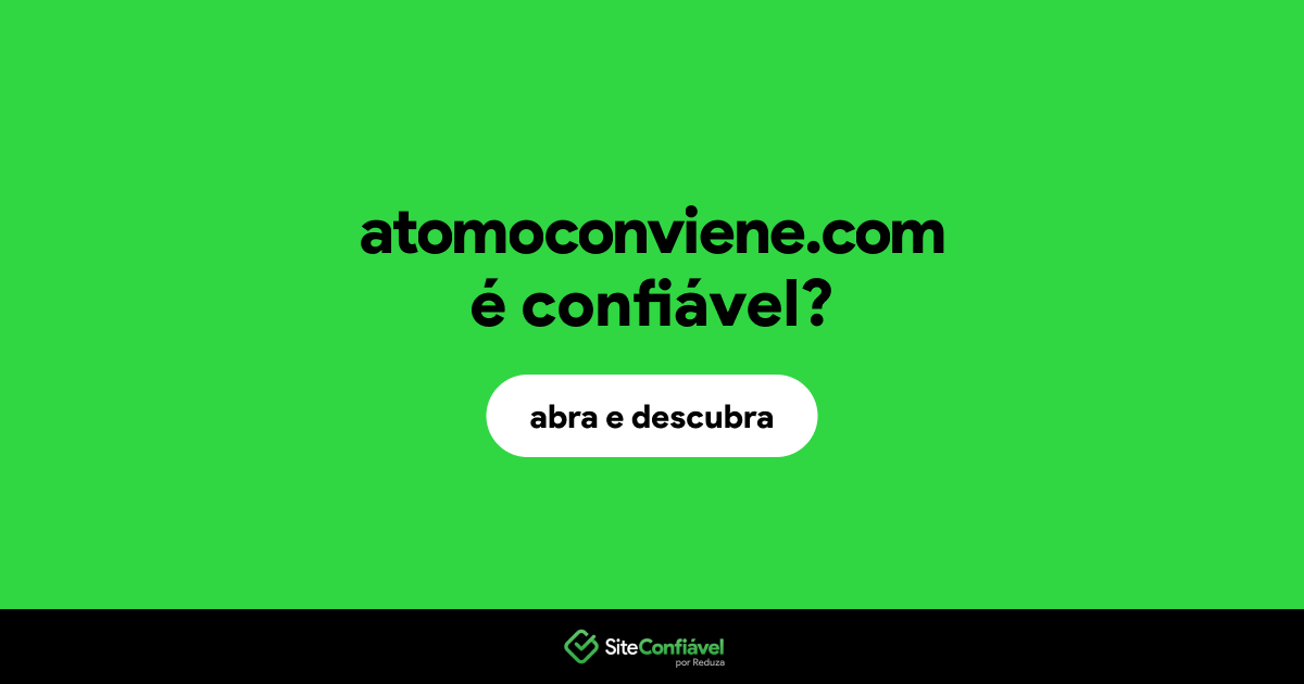 O site atomoconviene.com é confiável?