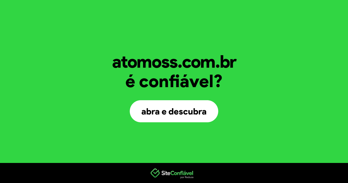 O site atomoss.com.br é confiável?