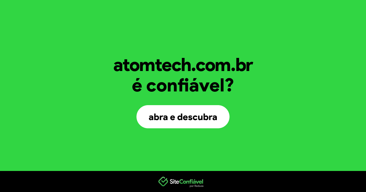 O site atomtech.com.br é confiável?