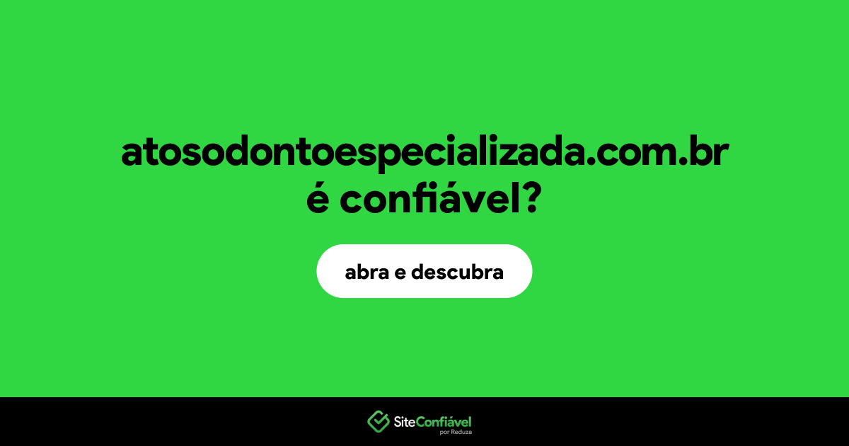 O site atosodontoespecializada.com.br é confiável?