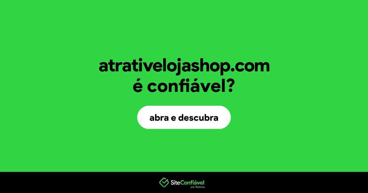 O site atrativelojashop.com é confiável?