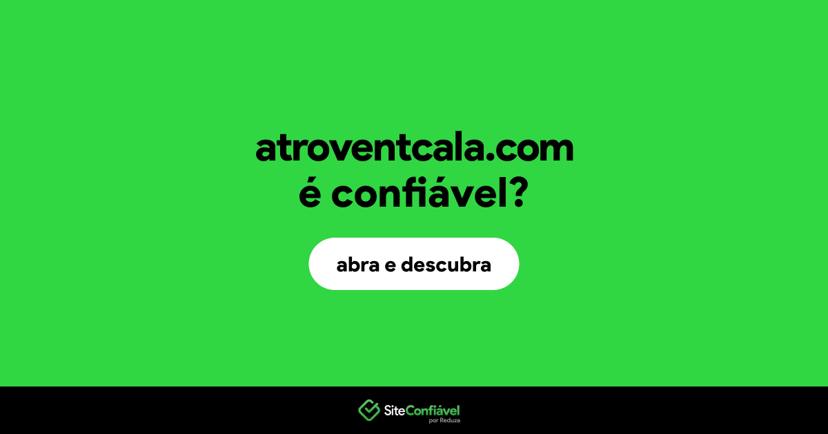 O site atroventcala.com é confiável?