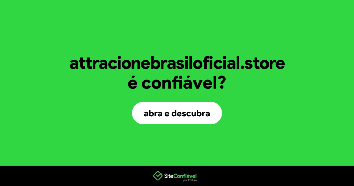 O site attracionebrasiloficial.store é confiável?