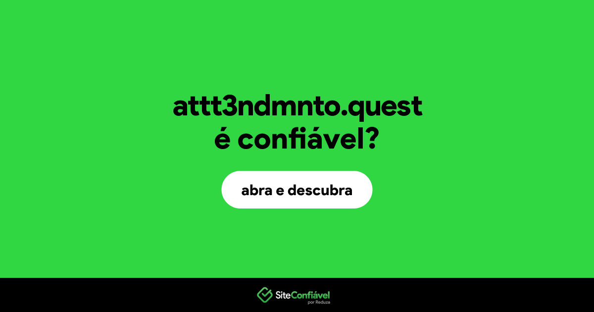 O site attt3ndmnto.quest é confiável?