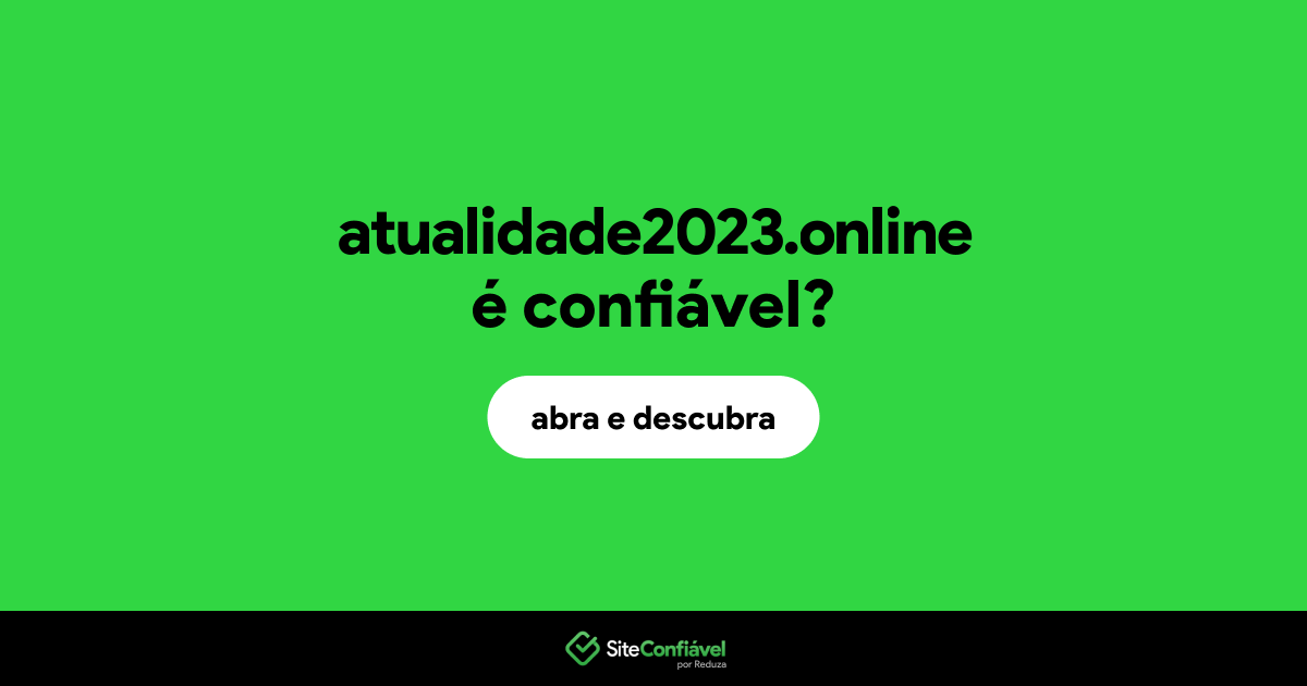 O site atualidade2023.online é confiável?