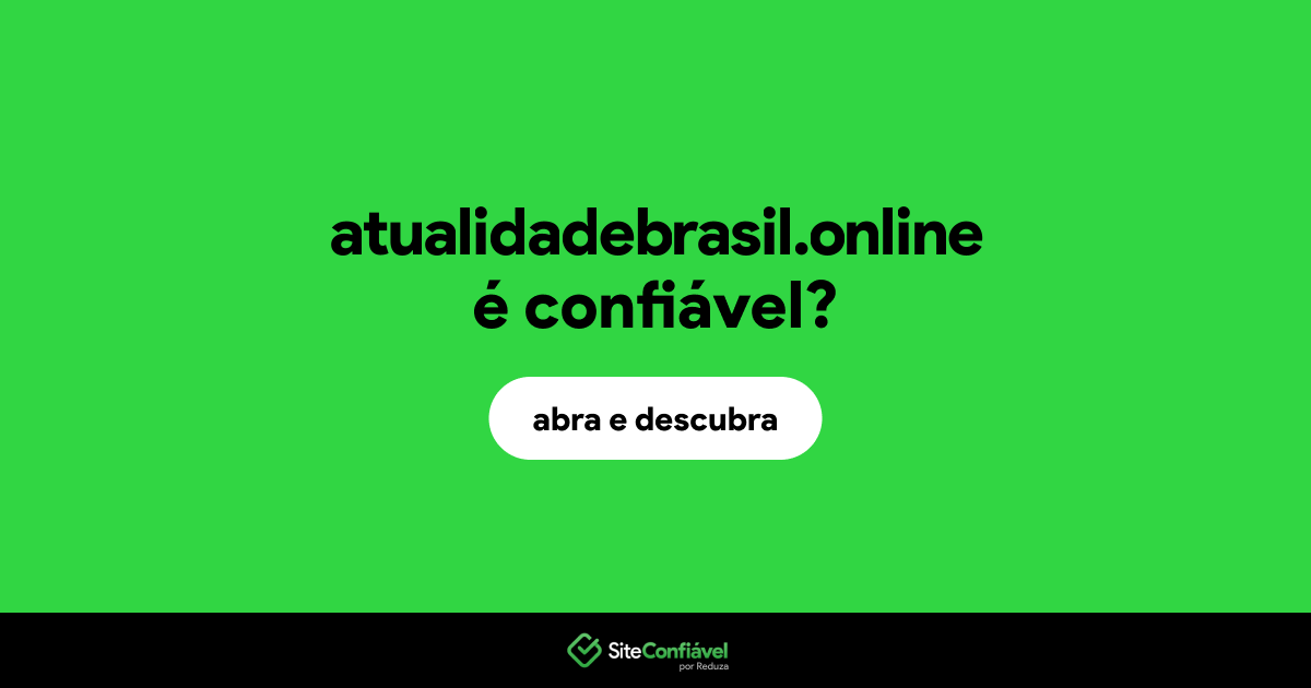 O site atualidadebrasil.online é confiável?