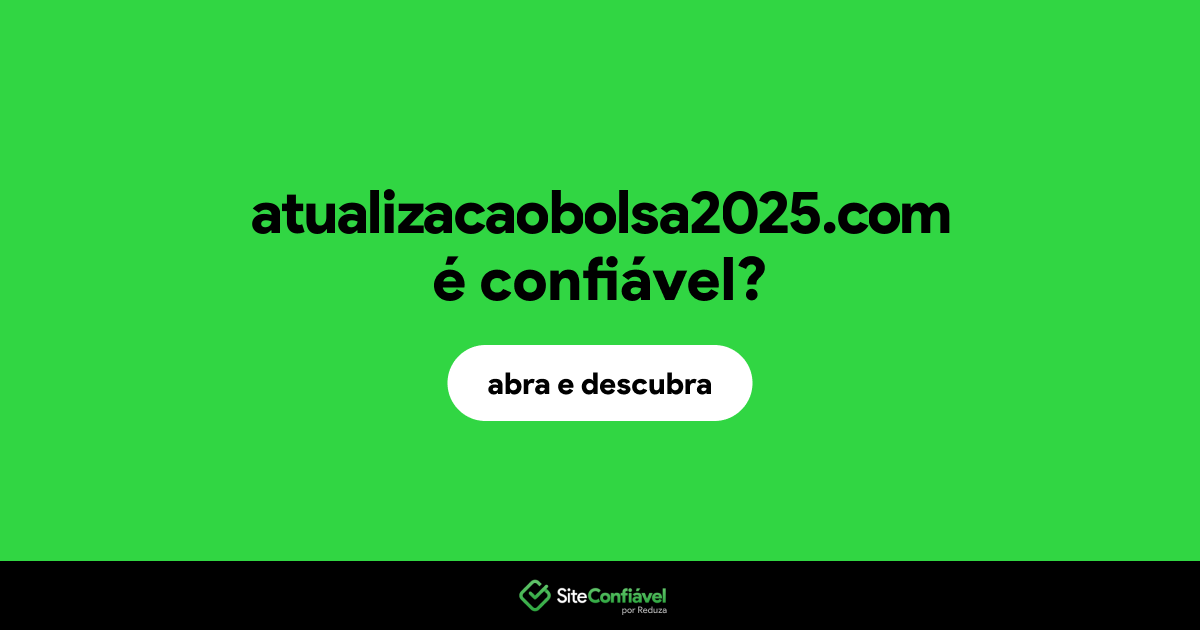 O site atualizacaobolsa2025.com é confiável?