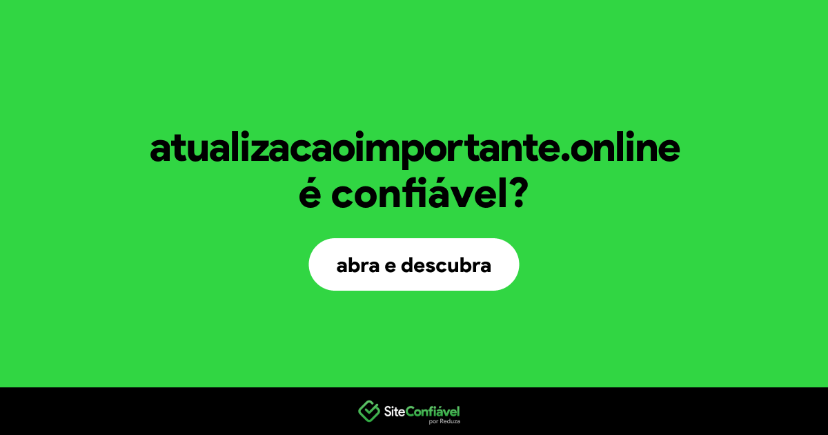 O site atualizacaoimportante.online é confiável?