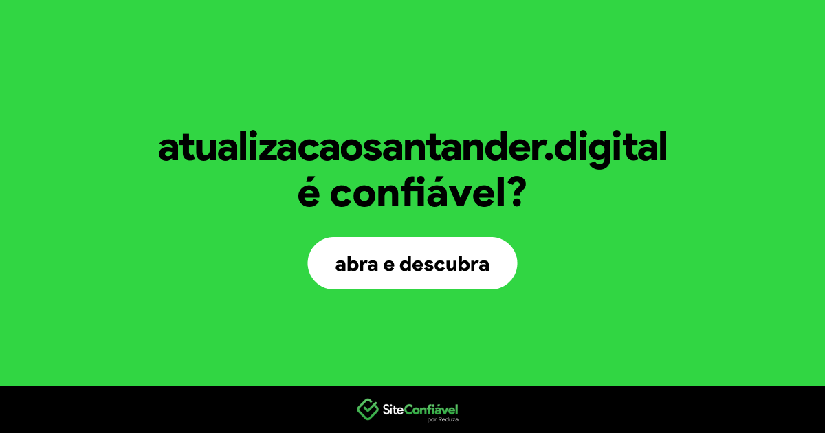 O site atualizacaosantander.digital é confiável?