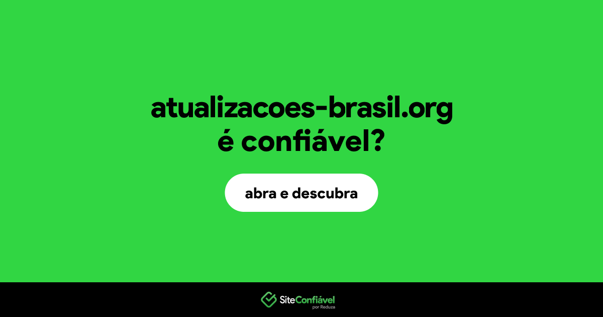O site atualizacoes-brasil.org é confiável?