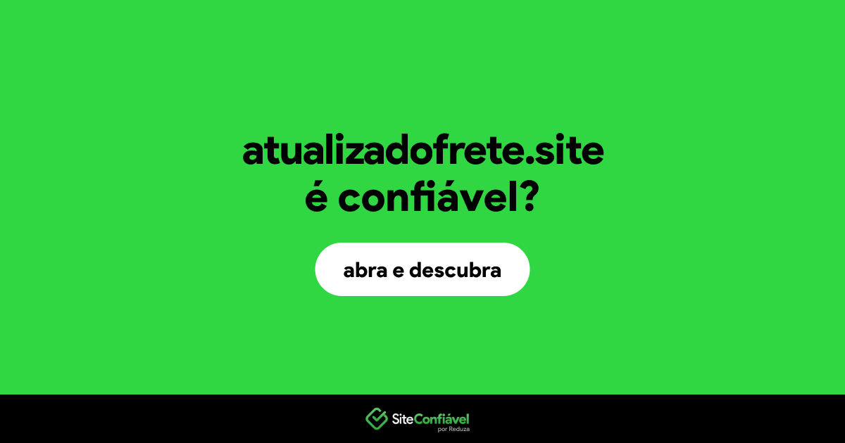 O site atualizadofrete.site é confiável?