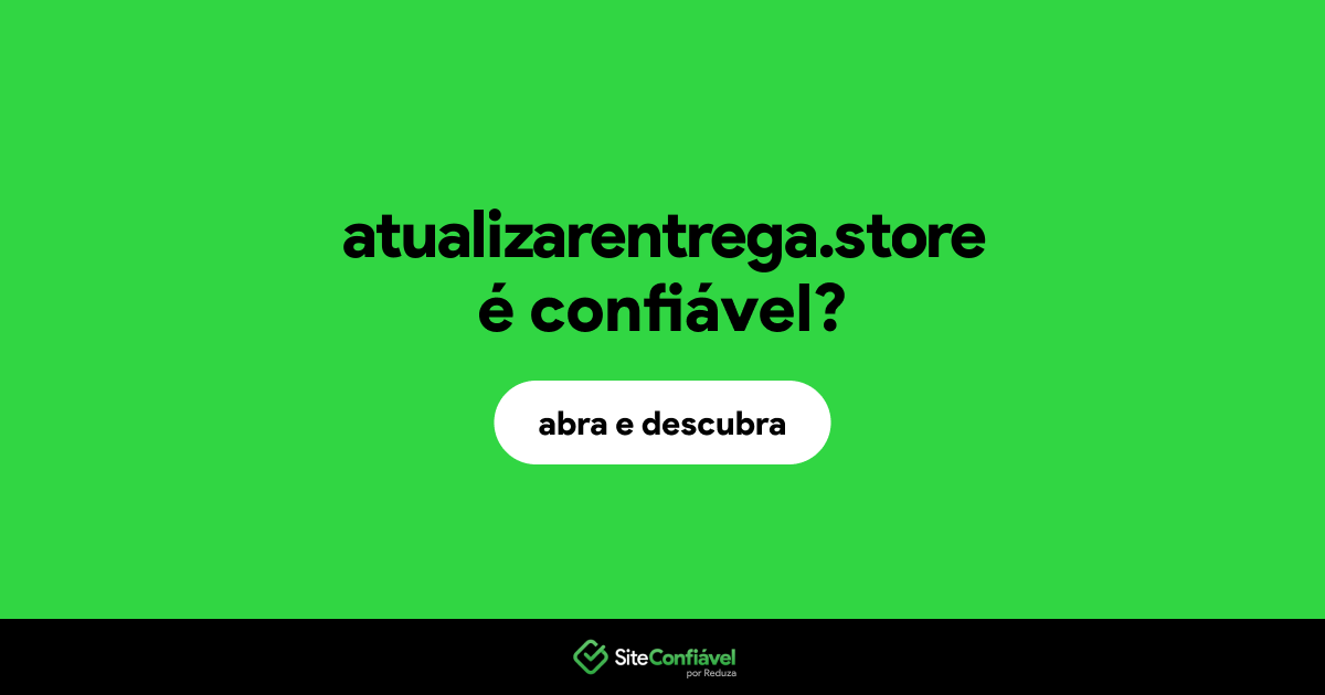 O site atualizarentrega.store é confiável?