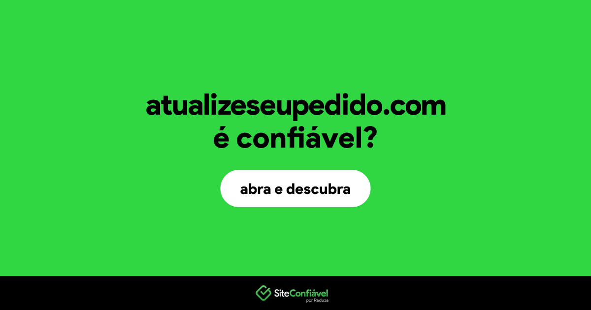O site atualizeseupedido.com é confiável?
