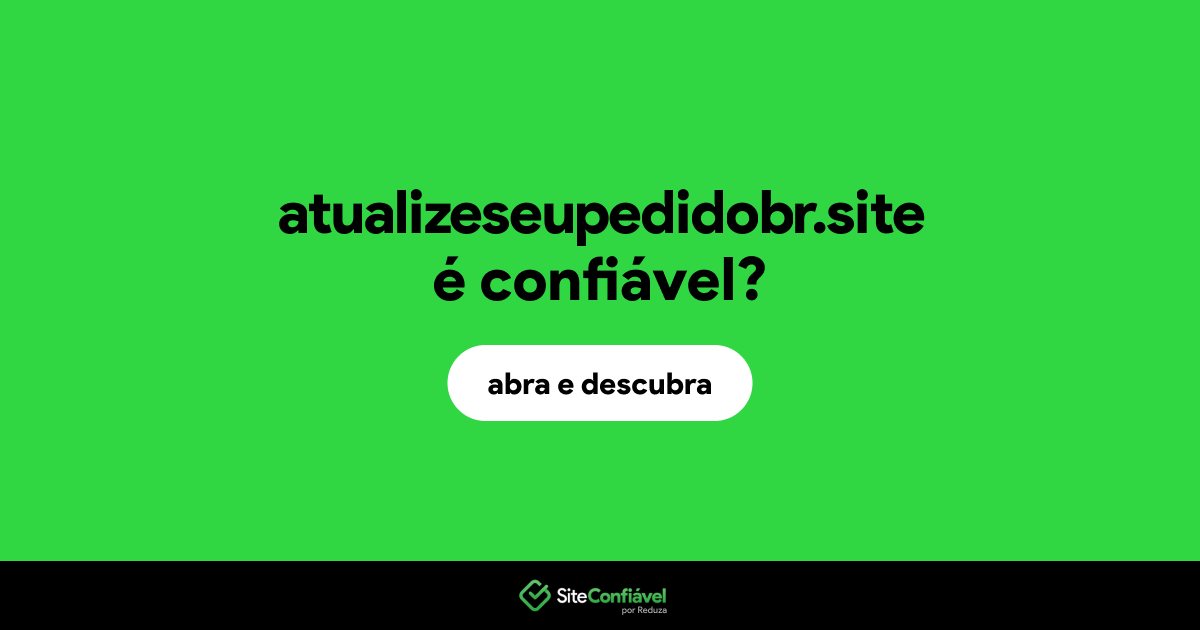 O site atualizeseupedidobr.site é confiável?