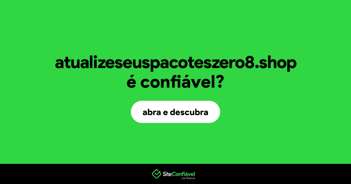 O site atualizeseuspacoteszero8.shop é confiável?