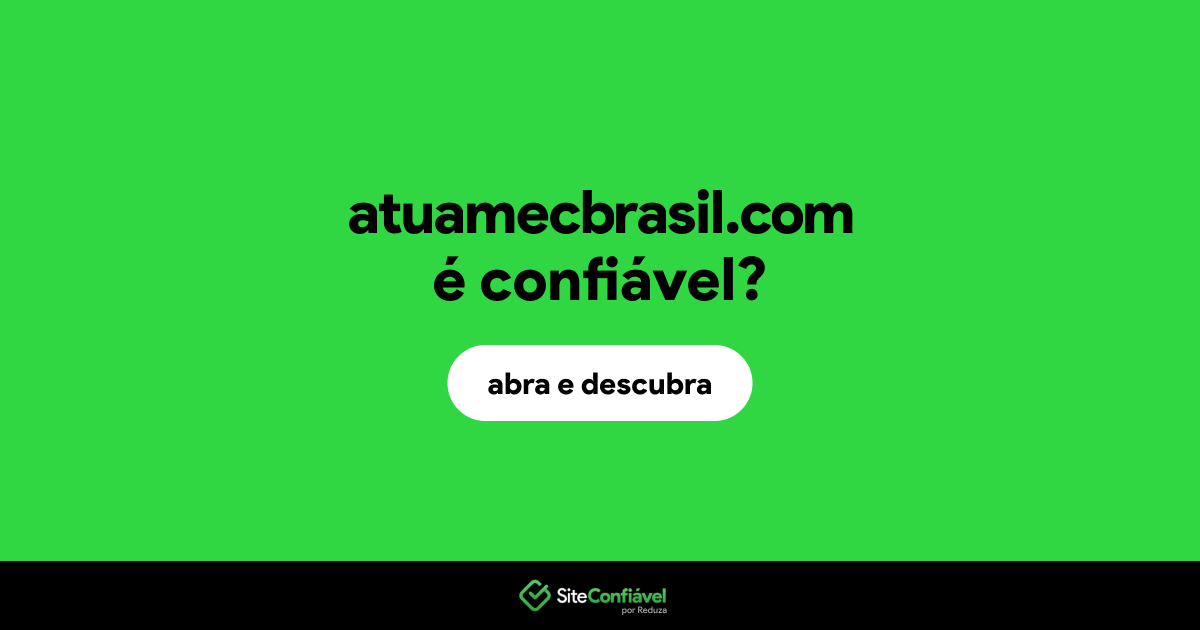 O site atuamecbrasil.com é confiável?