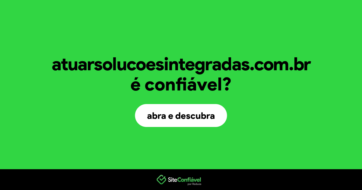 O site atuarsolucoesintegradas.com.br é confiável?