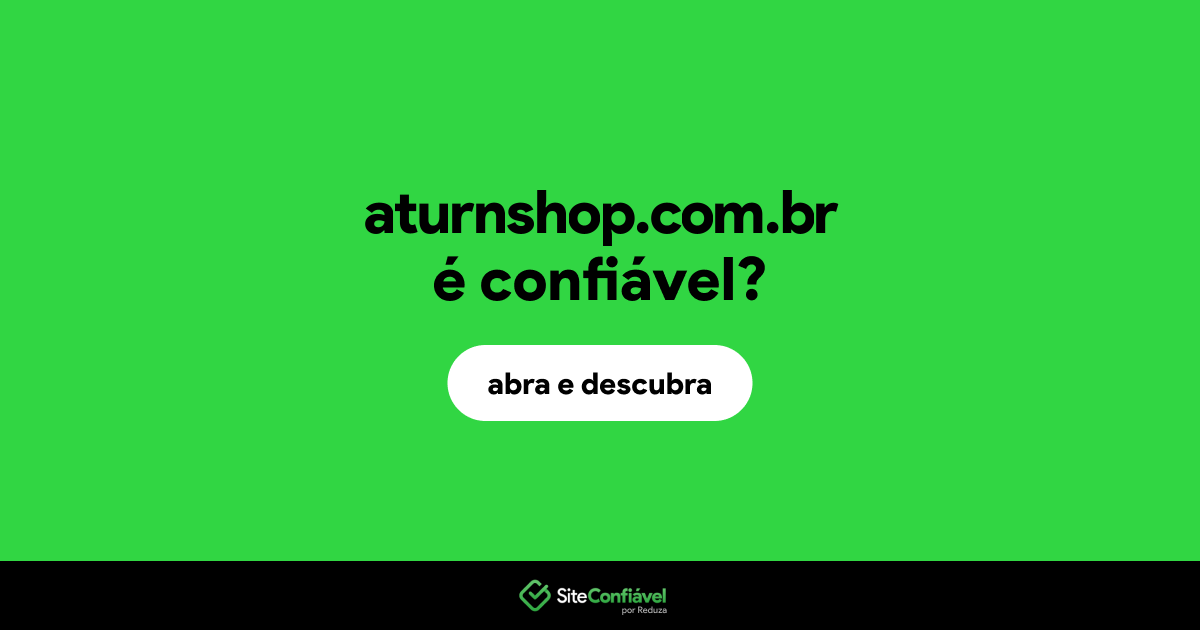 O site aturnshop.com.br é confiável?