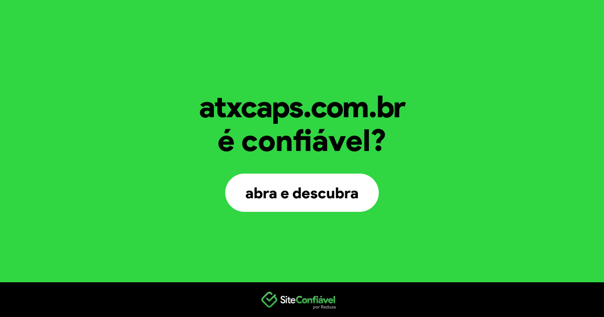 O site atxcaps.com.br é confiável?