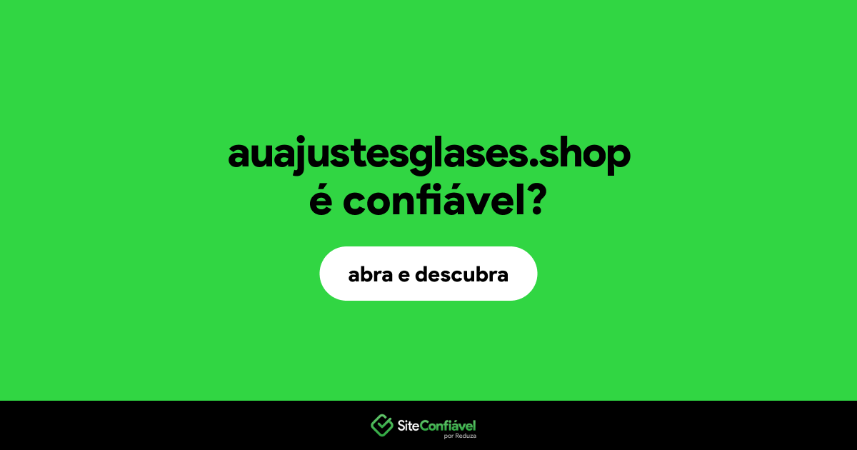 O site auajustesglases.shop é confiável?