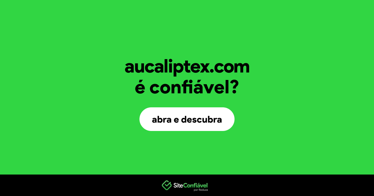 O site aucaliptex.com é confiável?