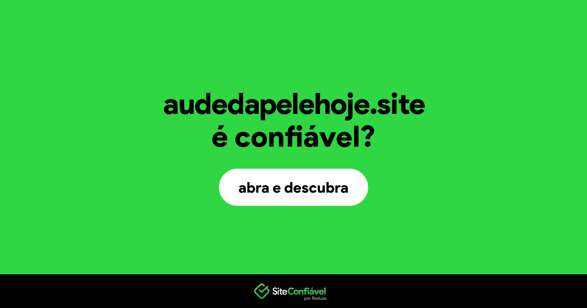 O site audedapelehoje.site é confiável?