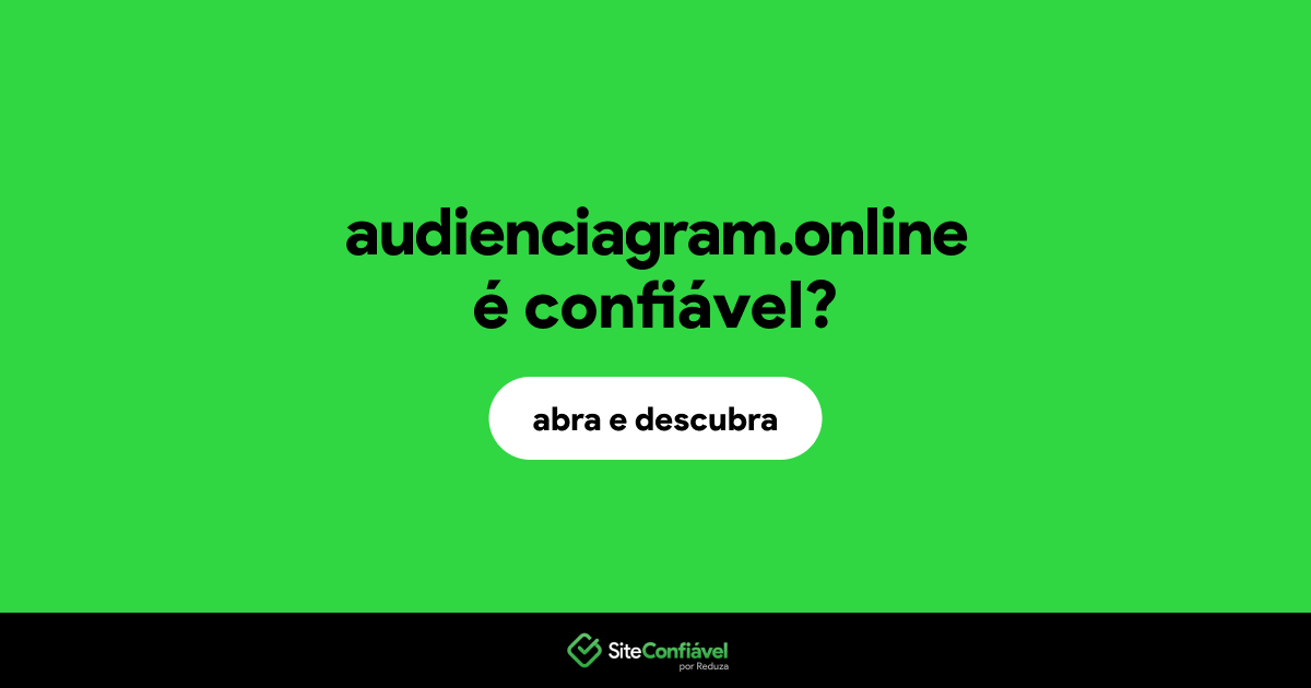 O site audienciagram.online é confiável?