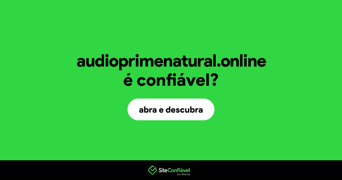 O site audioprimenatural.online é confiável?