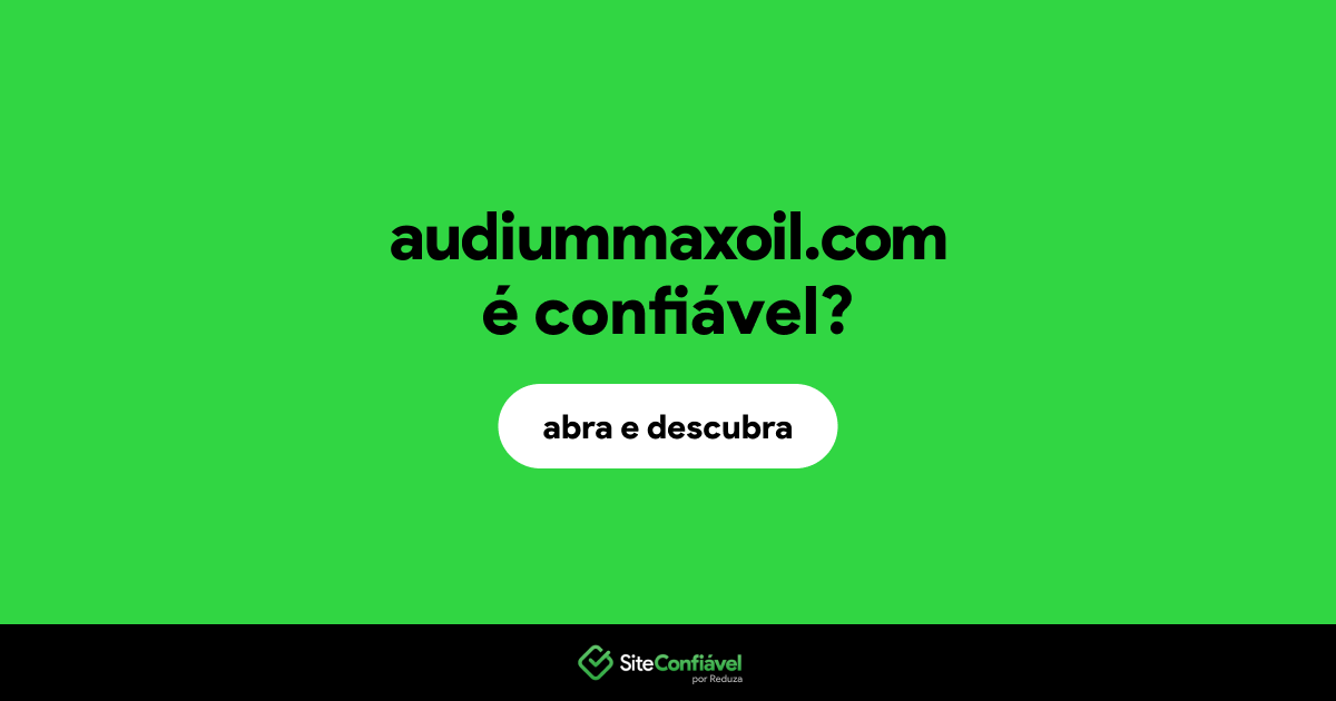 O site audiummaxoil.com é confiável?