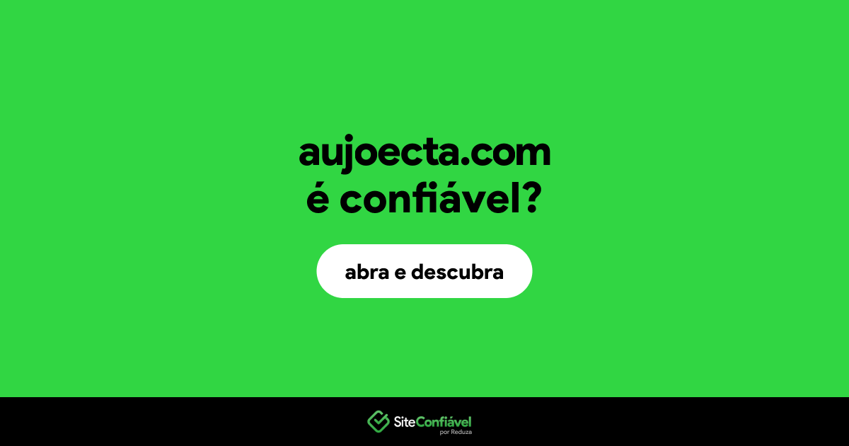 O site aujoecta.com é confiável?