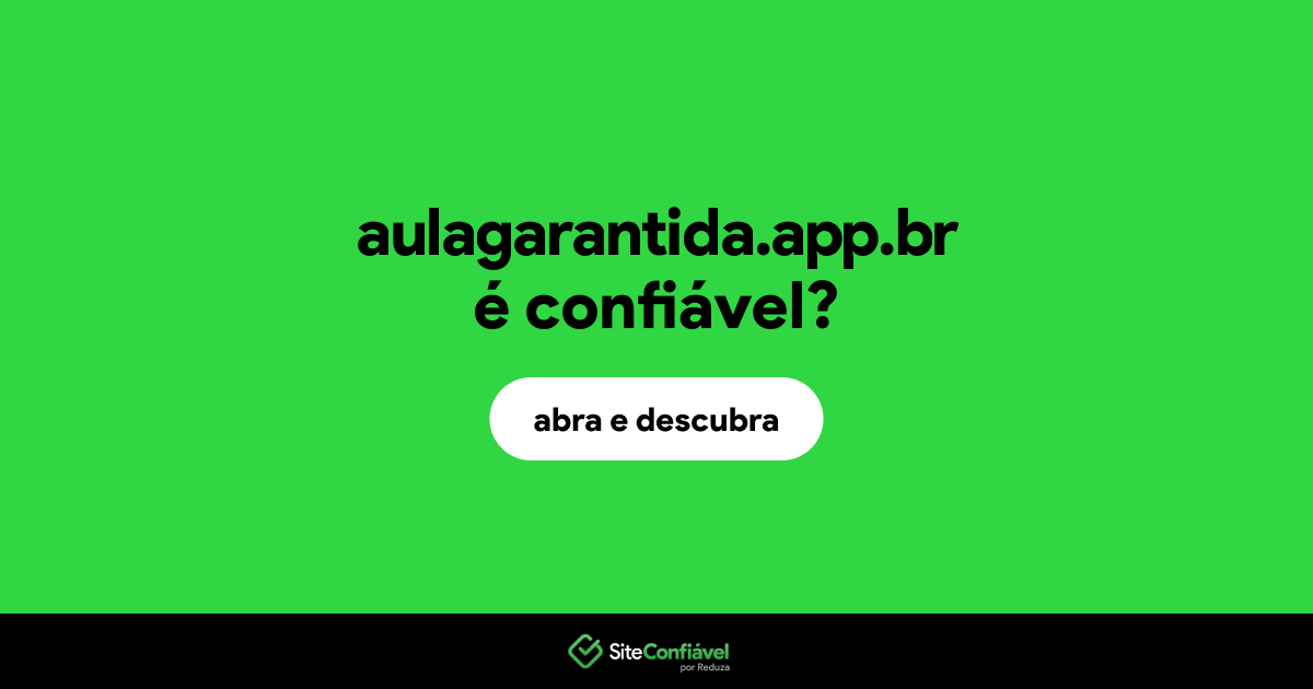 O site aulagarantida.app.br é confiável?