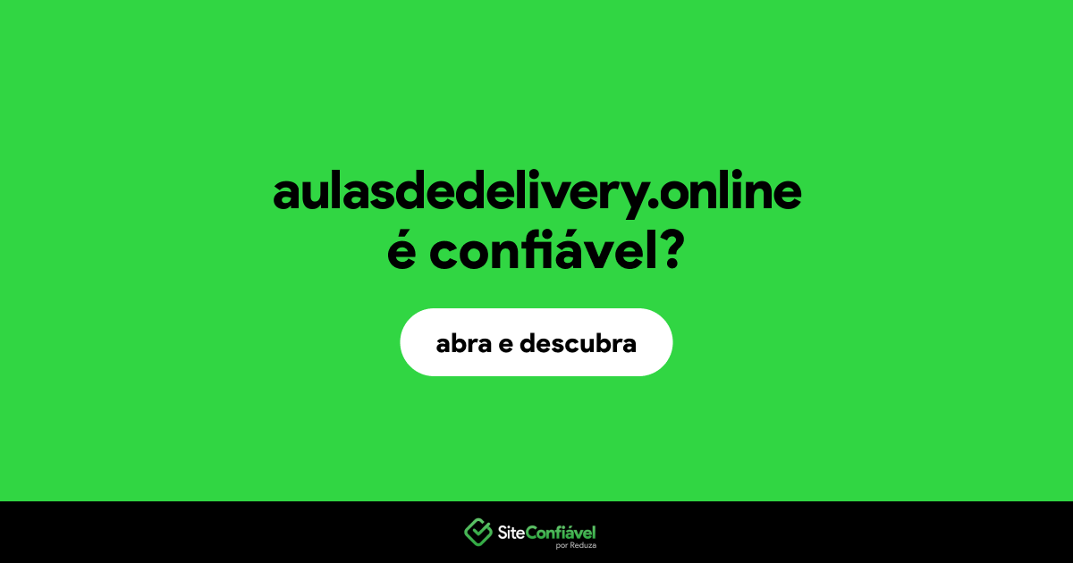 O site aulasdedelivery.online é confiável?
