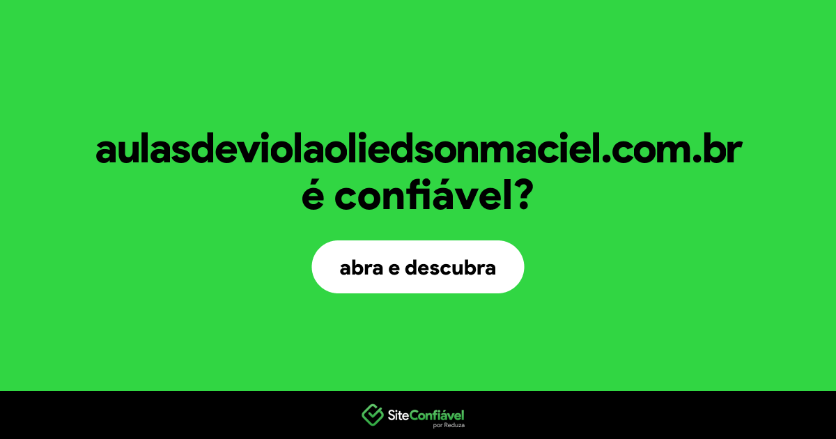 O site aulasdeviolaoliedsonmaciel.com.br é confiável?