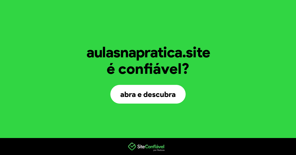 O site aulasnapratica.site é confiável?
