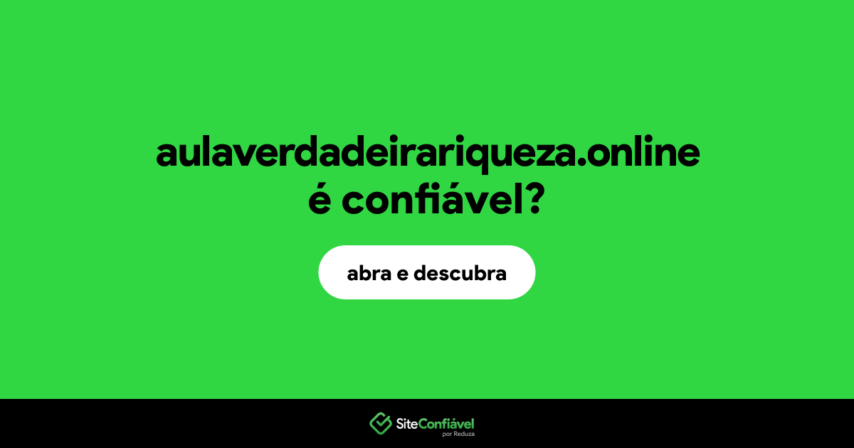 O site aulaverdadeirariqueza.online é confiável?