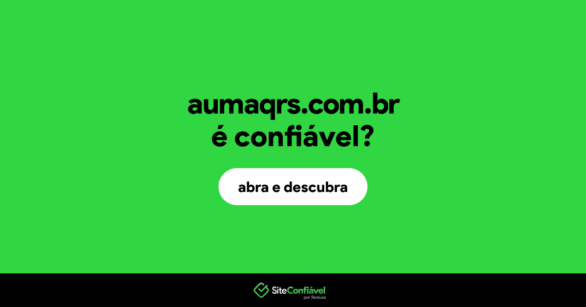 O site aumaqrs.com.br é confiável?