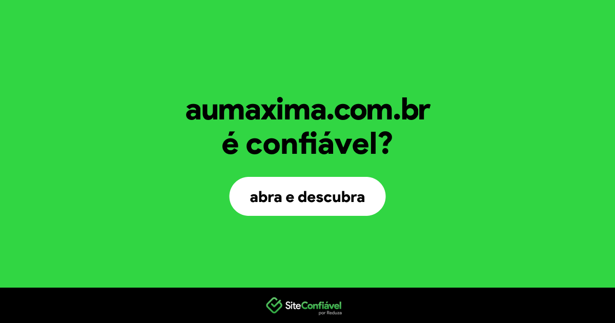 O site aumaxima.com.br é confiável?