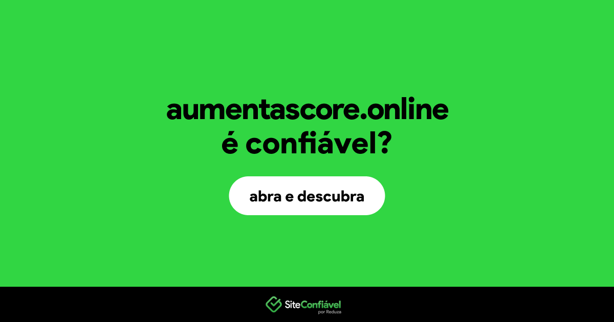 O site aumentascore.online é confiável?