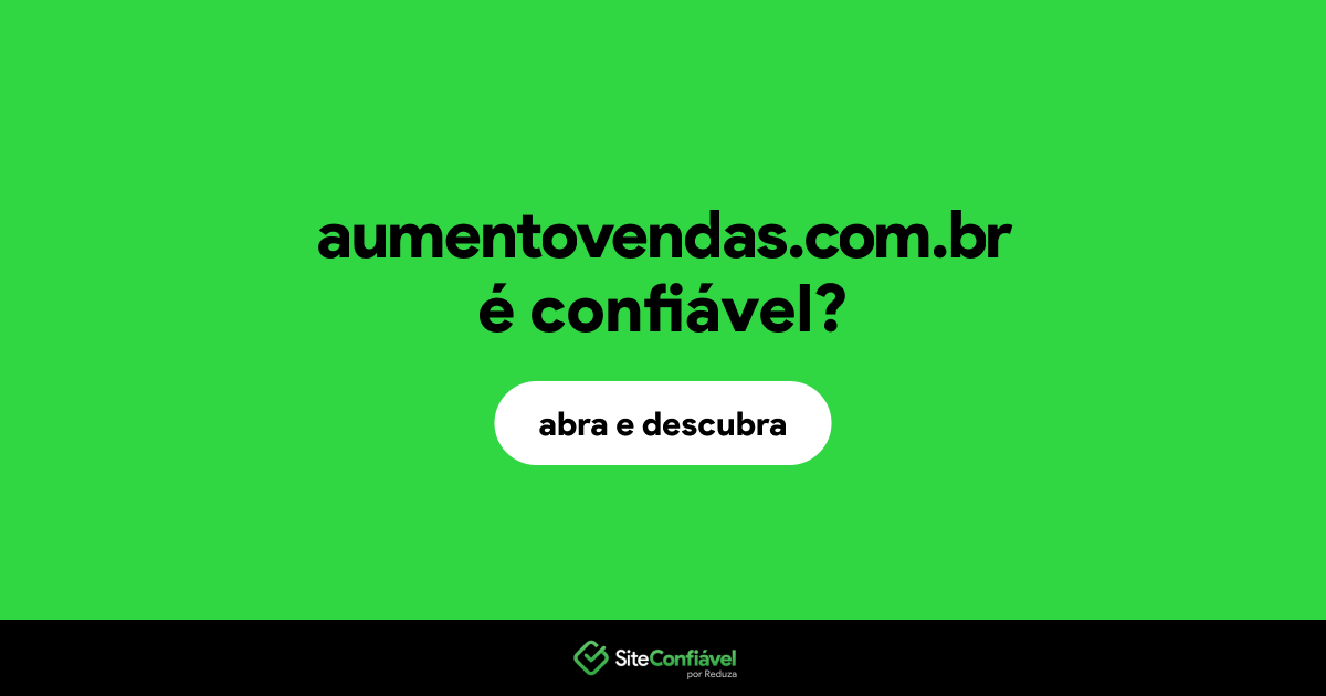 O site aumentovendas.com.br é confiável?