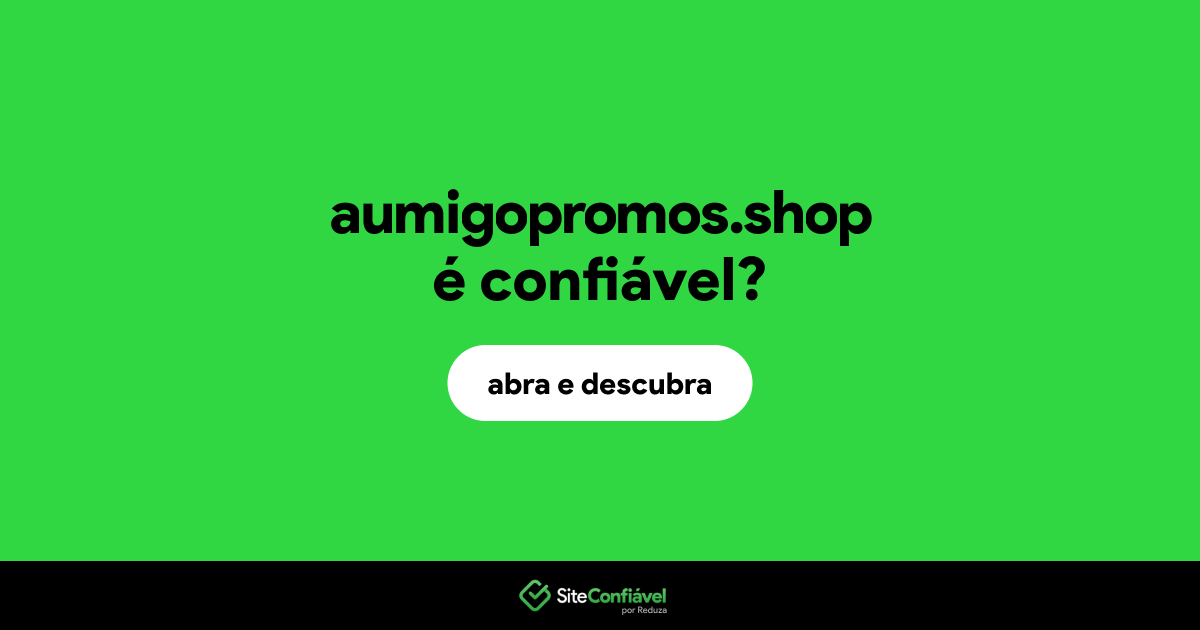 O site aumigopromos.shop é confiável?