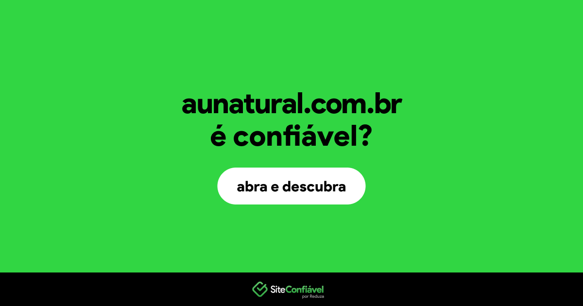 O site aunatural.com.br é confiável?