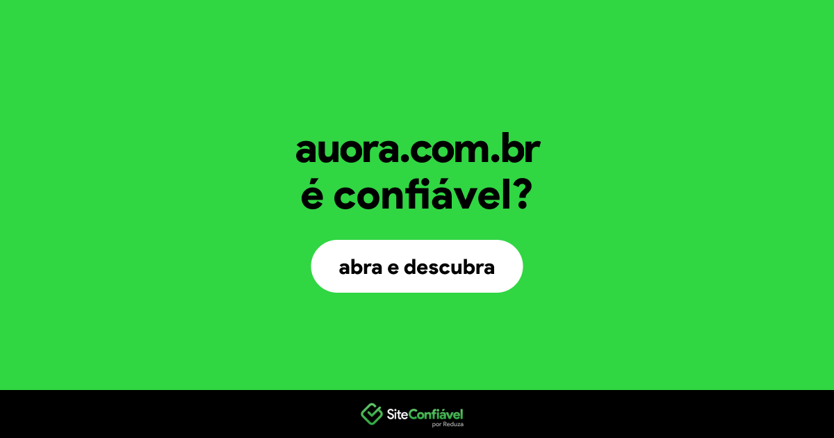 O site auora.com.br é confiável?