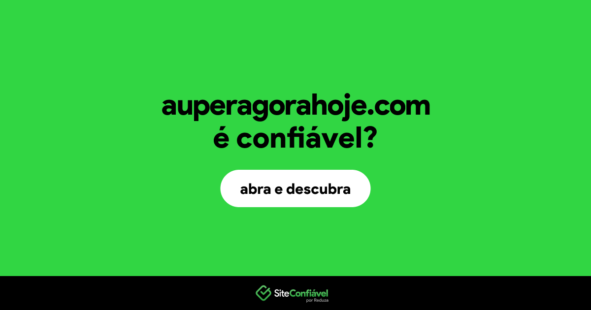 O site auperagorahoje.com é confiável?